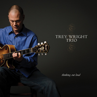 Trey Wright Trio: Thinking out Loud