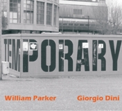 William Parker and Giorgio Dini: Temporary