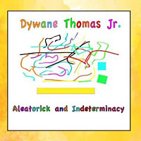 Dywane Thomas Jr.: Aleatorick and Indeterminacy
