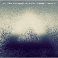 Chick Corea, Eddie Gomez and Paul Motian: Further Explorations