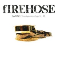 fIREHOSE: lowFLOWs: The Columbia Anthology ('91 - '93)