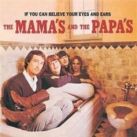 The Mamas and The Papas: If You Can Believe Your Eyes and Ears