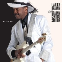 Larry Graham and Graham Central Station: Raise Up