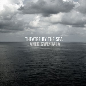 Janek Gwizdala: Theatre by the Sea
