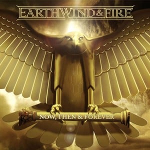 Earth, Wind and Fire: Now, Then & Forever