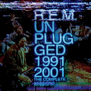 R.E.M.: Unplugged 1991/2001: The Complete Sessions