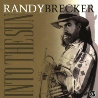 Randy Brecker: Into the Sun