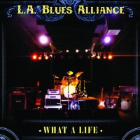 L.A. Blues Alliance: What a Life
