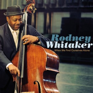 Rodney Whitaker: When We Find Ourselves Alone