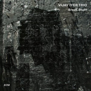 Vijay Iyer Trio: Break Stuff