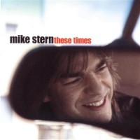 Mike Stern: These Times