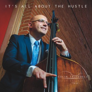 Colin Trusedell Trio: It’s All About the Hustle