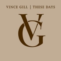 Vince Gil: These Days