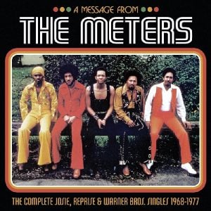 The Meters: A Message from The Meters: The Complete Josie, Reprise & Warner Bros. Singles, 1968-1977