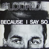 Klaus Flouride: Because I Said So