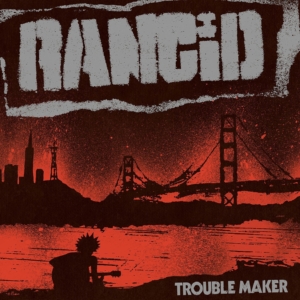 Rancid: Trouble Maker