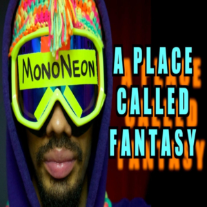 MonoNeon: A Place Called Fantasy