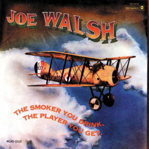 Joe Walsh: The Smoker You Drink, the Player You Get