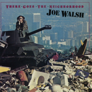 Joe Walsh: There Goes the Neighborhood