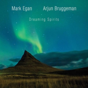 Mark Egan and Arjun Bruggeman: Dreaming Spirits