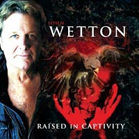 John Wetton Releases “Raised in Captivity”