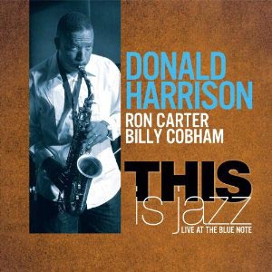 Donald Harrison Releases This is Jazz, Featuring Ron Carter and Billy Cobham