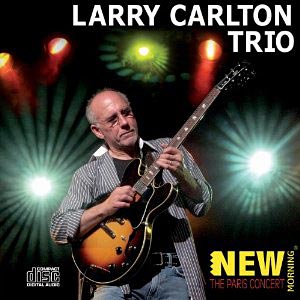 Larry Carlton’s Releases “The Paris Concert”, Featuring Son Travis Carlton on Bass