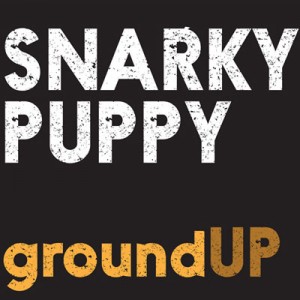 Snarky Puppy: groundUP