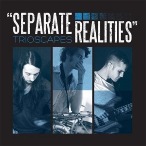 Trioscapes: Separate Realities