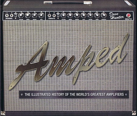 Amped: The Illustrated History of the World’s Greatest Amplifiers