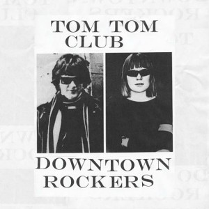 Tom Tom Club: Downtown Rockers