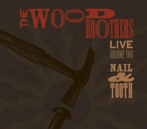 Wood Brothers: Live 2: Nail & Tooth