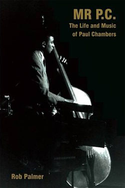 Mr. P.C.: The Life and Music of Paul Chambers Book Now Available