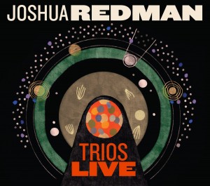 Joshua Redman: Trios Live