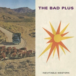 The Bad Plus: Inevitable Western