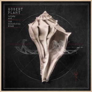 Robert Plant: Lullaby and... The Ceaseless Roar