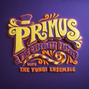 Primus: Primus and the Chocolate Factory with the Fungi Ensemble