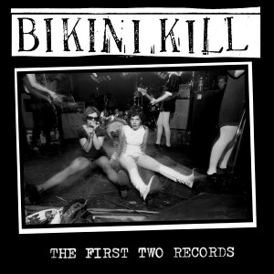 Bikini Kill: The First Two Records (Reissue)
