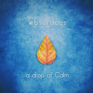 Absurdcus: drop of Calm