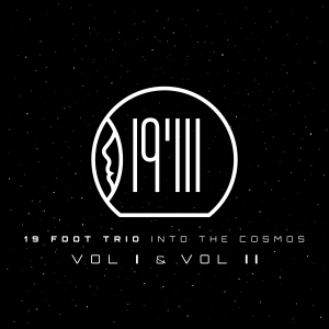 19 Foot Trio: Into the Cosmos Vol. I & II