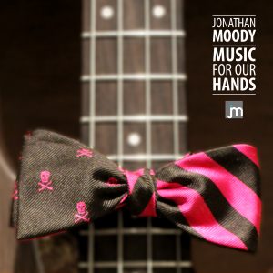 Jonathan Moody: Music for Our Hands