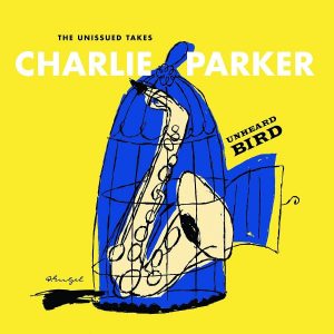 Charlie Parker: Unheard Bird: The Unissued Takes