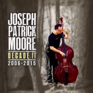 Joseph Patrick Moore: Decade II 2006-2015