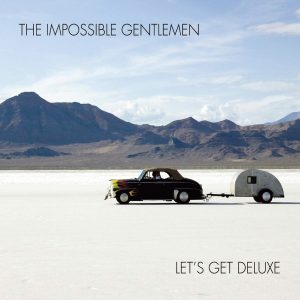 The Impossible Gentlemen: Let’s Get Deluxe