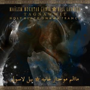 Bill Laswell: TAGNAWWIT - Holy Black Gnawa Trance