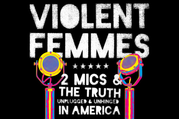 Violent Femmes Release “Two Mics & The Truth: Unplugged & Unhinged In America”