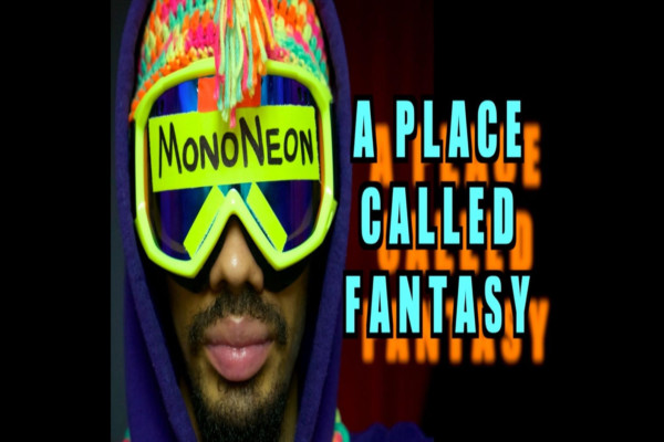 MonoNeon Returns with “A Place Called Fantasy”