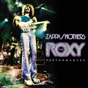 Frank Zappa & The Mothers of Invention: The Roxy Performances