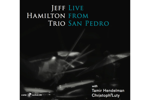 Christoph Luty Anchors Jeff Hamilton Trio’s “Live From San Pedro”
