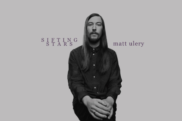 Matt Ulery Releases “Sifting Stars”
